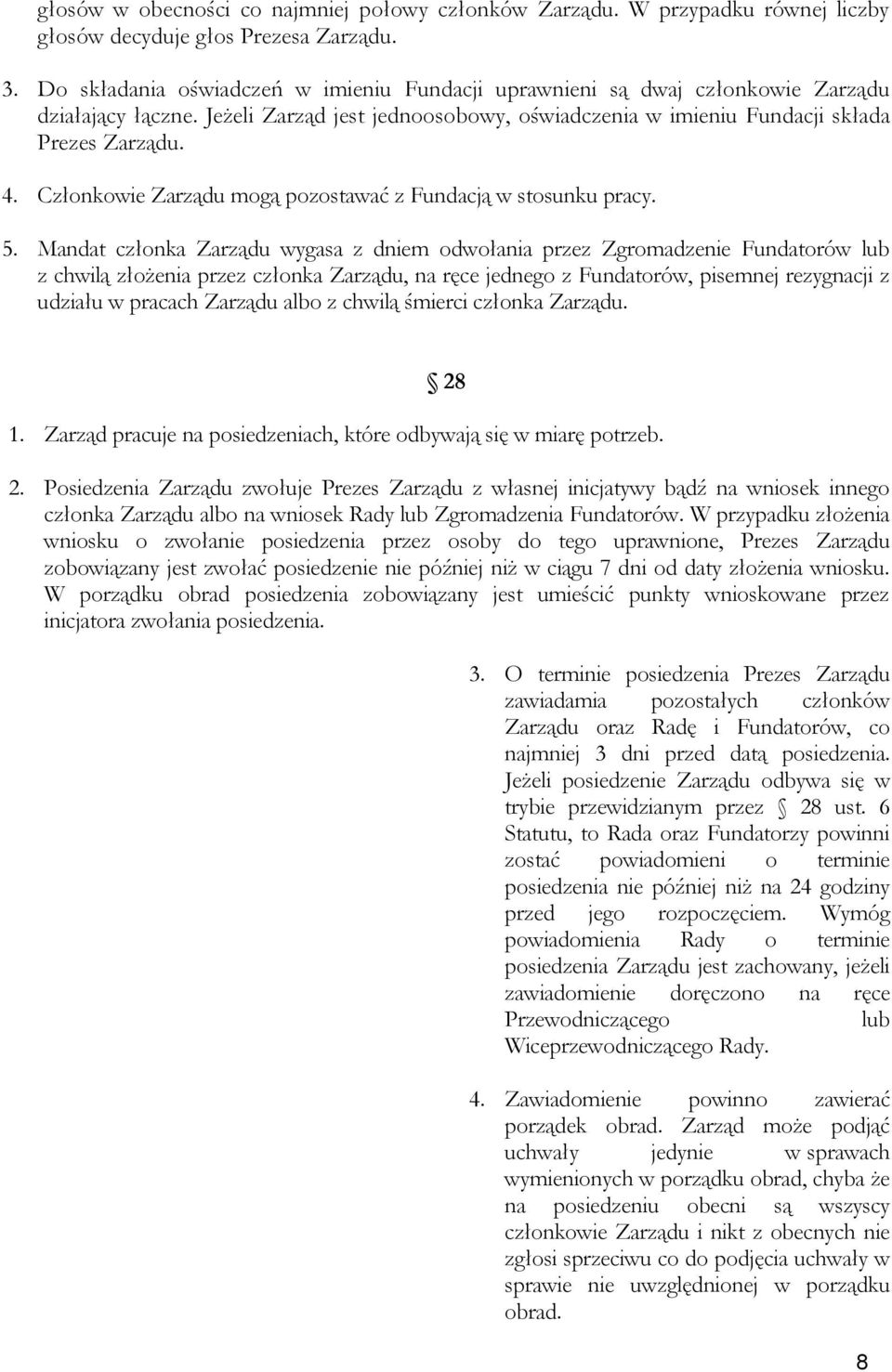 Członkowie Zarządu mogą pozostawać z Fundacją w stosunku pracy. 5.