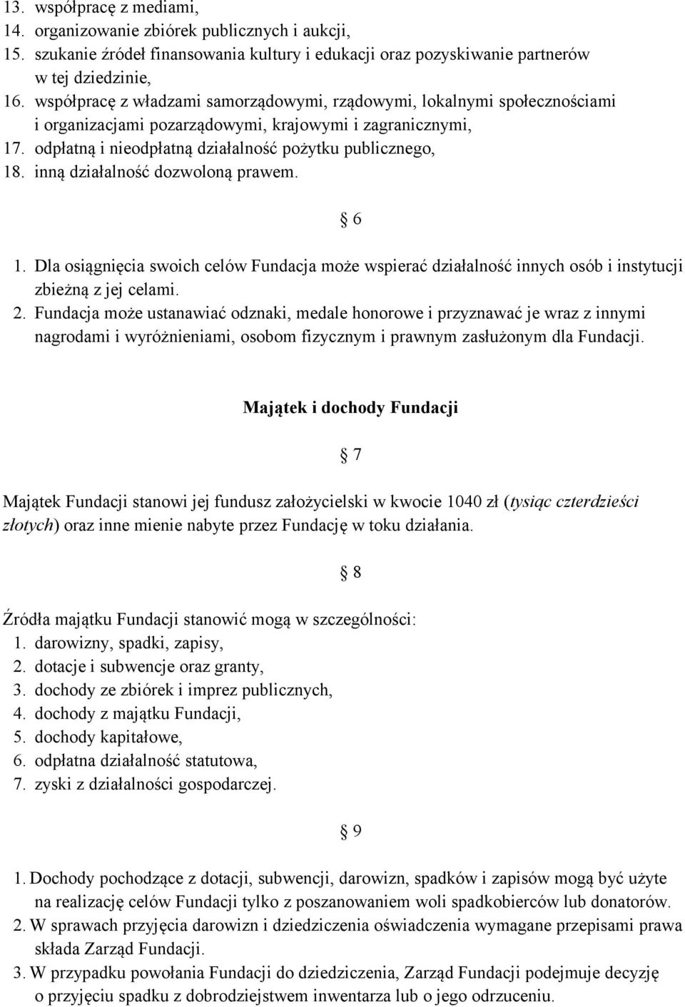 inną działalność dozwoloną prawem. 6 1. Dla osiągnięcia swoich celów Fundacja może wspierać działalność innych osób i instytucji zbieżną z jej celami. 2.