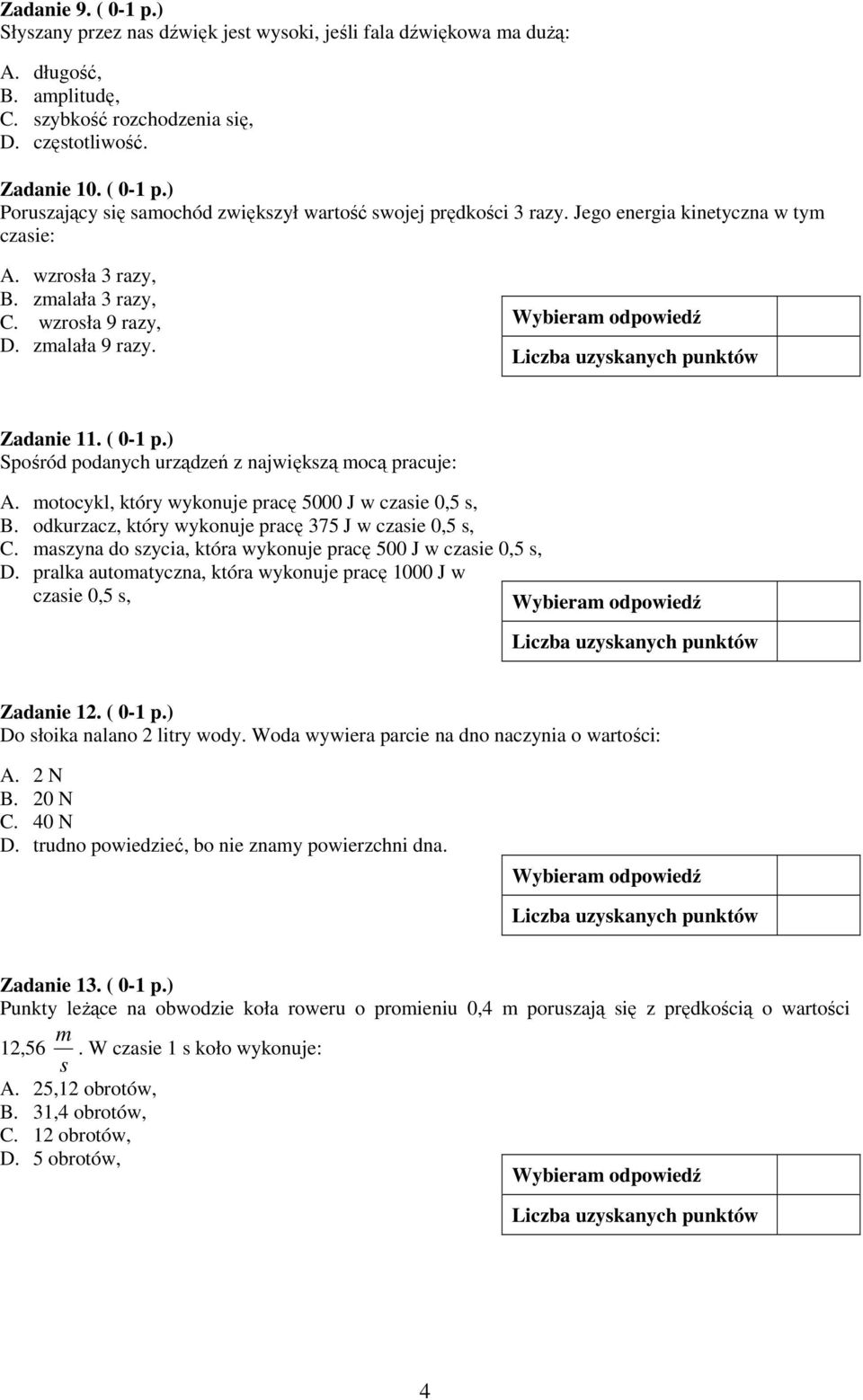 otocykl, który wykonuje pracę 5000 J w czaie 0,5, B. odkurzacz, który wykonuje pracę 375 J w czaie 0,5, C. azyna do zycia, która wykonuje pracę 500 J w czaie 0,5, D.