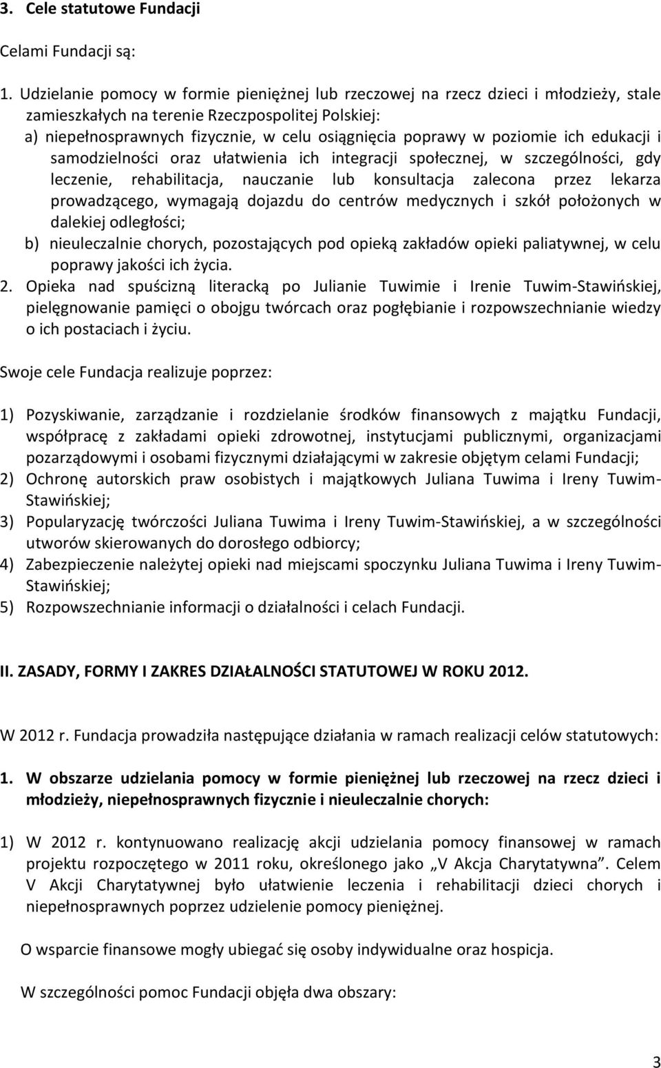 poziomie ich edukacji i samodzielności oraz ułatwienia ich integracji społecznej, w szczególności, gdy leczenie, rehabilitacja, nauczanie lub konsultacja zalecona przez lekarza prowadzącego, wymagają