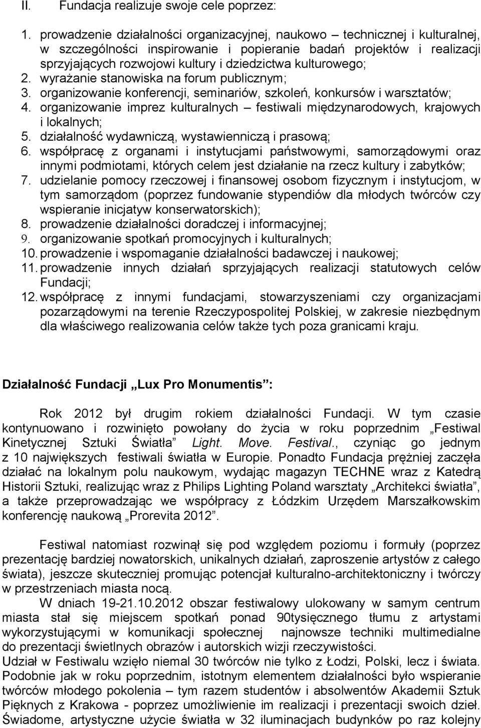 kulturowego; 2. wyrażanie stanowiska na forum publicznym; 3. organizowanie konferencji, seminariów, szkoleń, konkursów i warsztatów; 4.