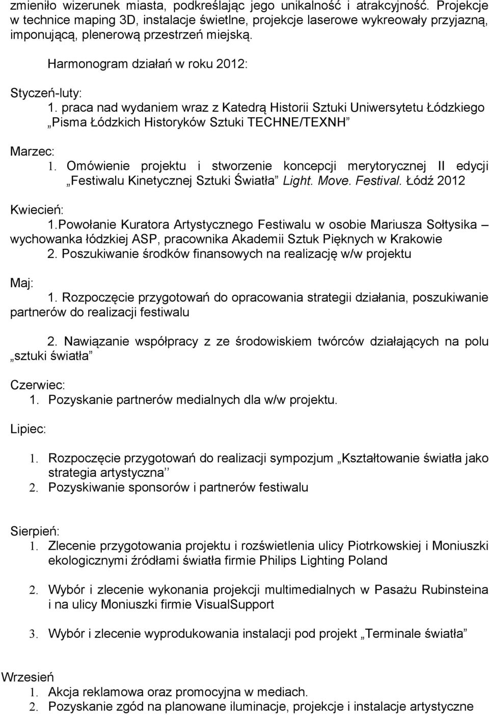 praca nad wydaniem wraz z Katedrą Historii Sztuki Uniwersytetu Łódzkiego Pisma Łódzkich Historyków Sztuki TECHNE/TEXNH Marzec: 1.