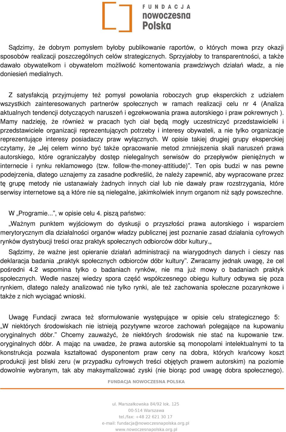 Z satysfakcją przyjmujemy też pomysł powołania roboczych grup eksperckich z udziałem wszystkich zainteresowanych partnerów społecznych w ramach realizacji celu nr 4 (Analiza aktualnych tendencji