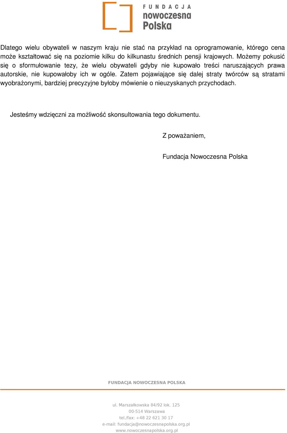 Możemy pokusić się o sformułowanie tezy, że wielu obywateli gdyby nie kupowało treści naruszających prawa autorskie, nie kupowałoby ich w