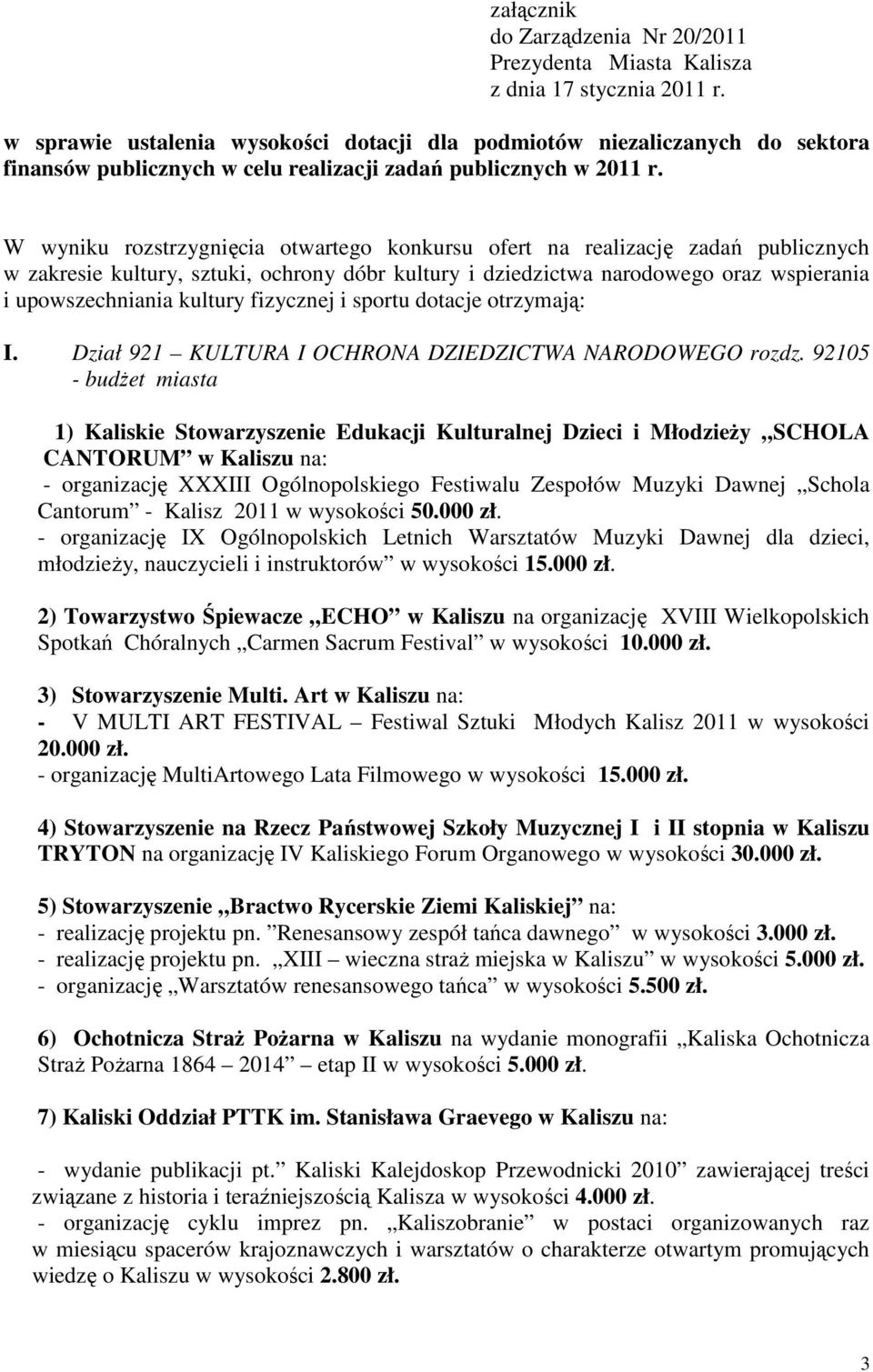 W wyniku rozstrzygnięcia otwartego konkursu ofert na realizację zadań publicznych w zakresie kultury, sztuki, ochrony dóbr kultury i dziedzictwa narodowego oraz wspierania i upowszechniania kultury