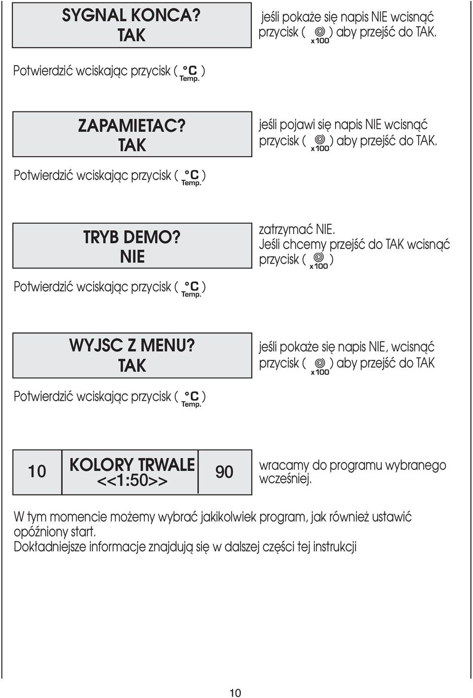 JeÊli chcemy przejêç do TAK wcisnàç przycisk ( ) Potwierdziç wciskajàc przycisk ( ) WYJSC Z MENU?