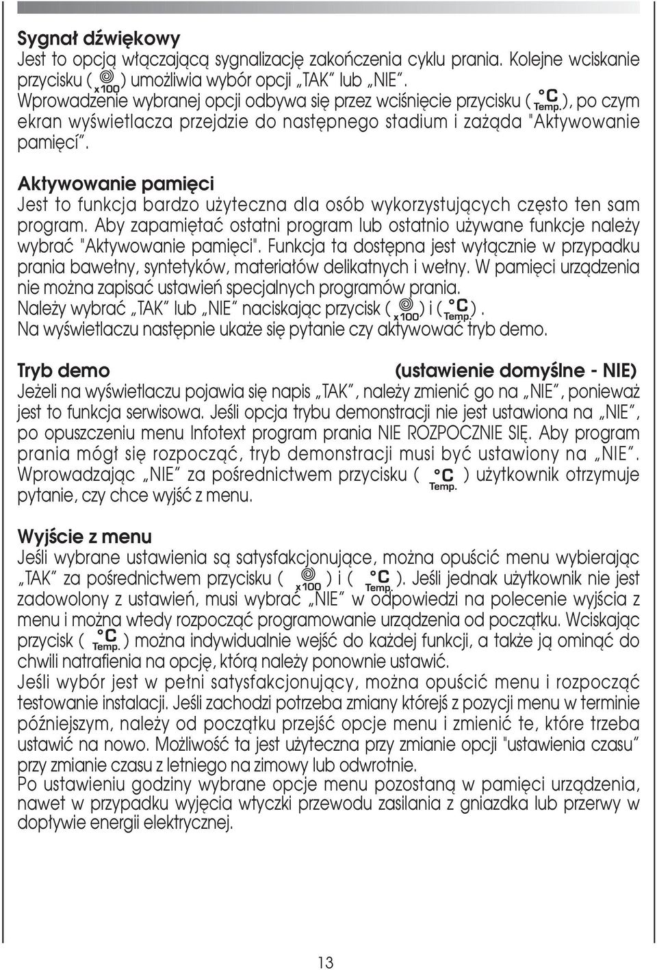 Aktywowanie pami ci Jest to funkcja bardzo u yteczna dla osób wykorzystujàcych cz sto ten sam program. Aby zapami taç ostatni program lub ostatnio u ywane funkcje nale y wybraç "Aktywowanie pami ci".