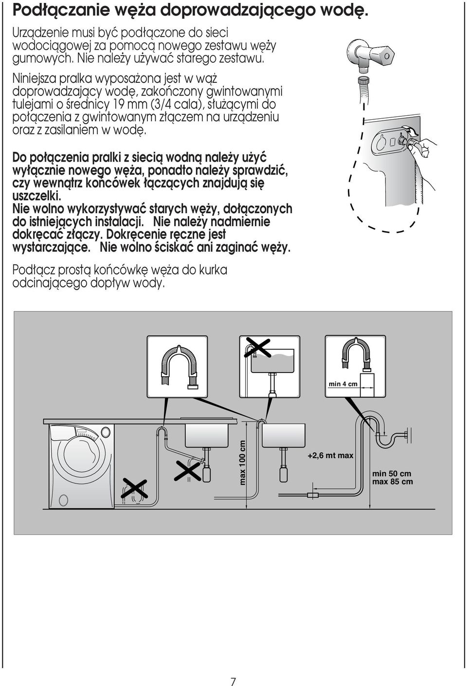 wod. Do po àczenia pralki z siecià wodnà nale y u yç wy àcznie nowego w a, ponadto nale y sprawdziç, czy wewnàtrz koƒcówek àczàcych znajdujà si uszczelki.