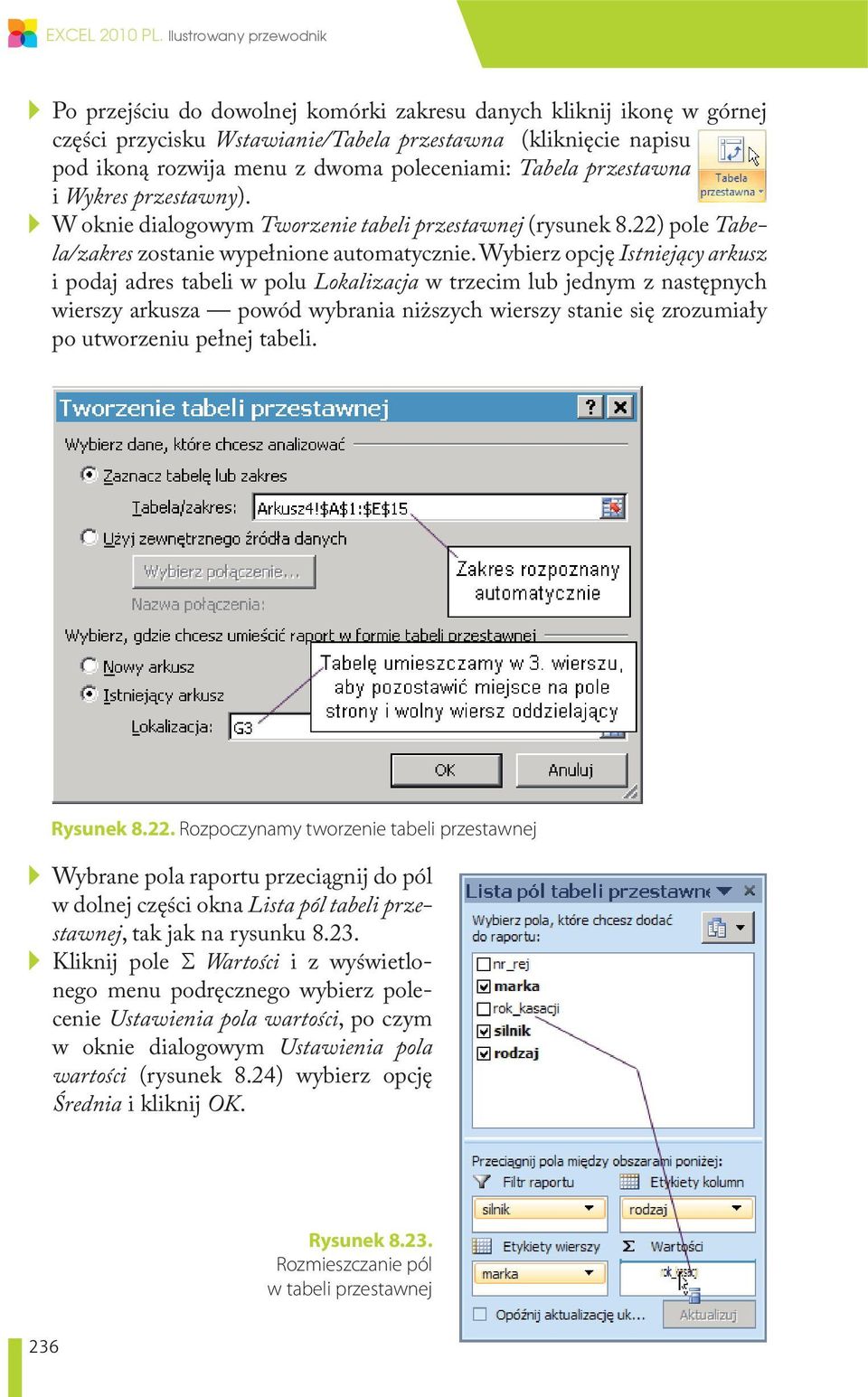 poleceniami: Tabela przestawna i Wykres przestawny). W oknie dialogowym Tworzenie tabeli przestawnej (rysunek 8.22) pole Tabela/zakres zostanie wypełnione automatycznie.