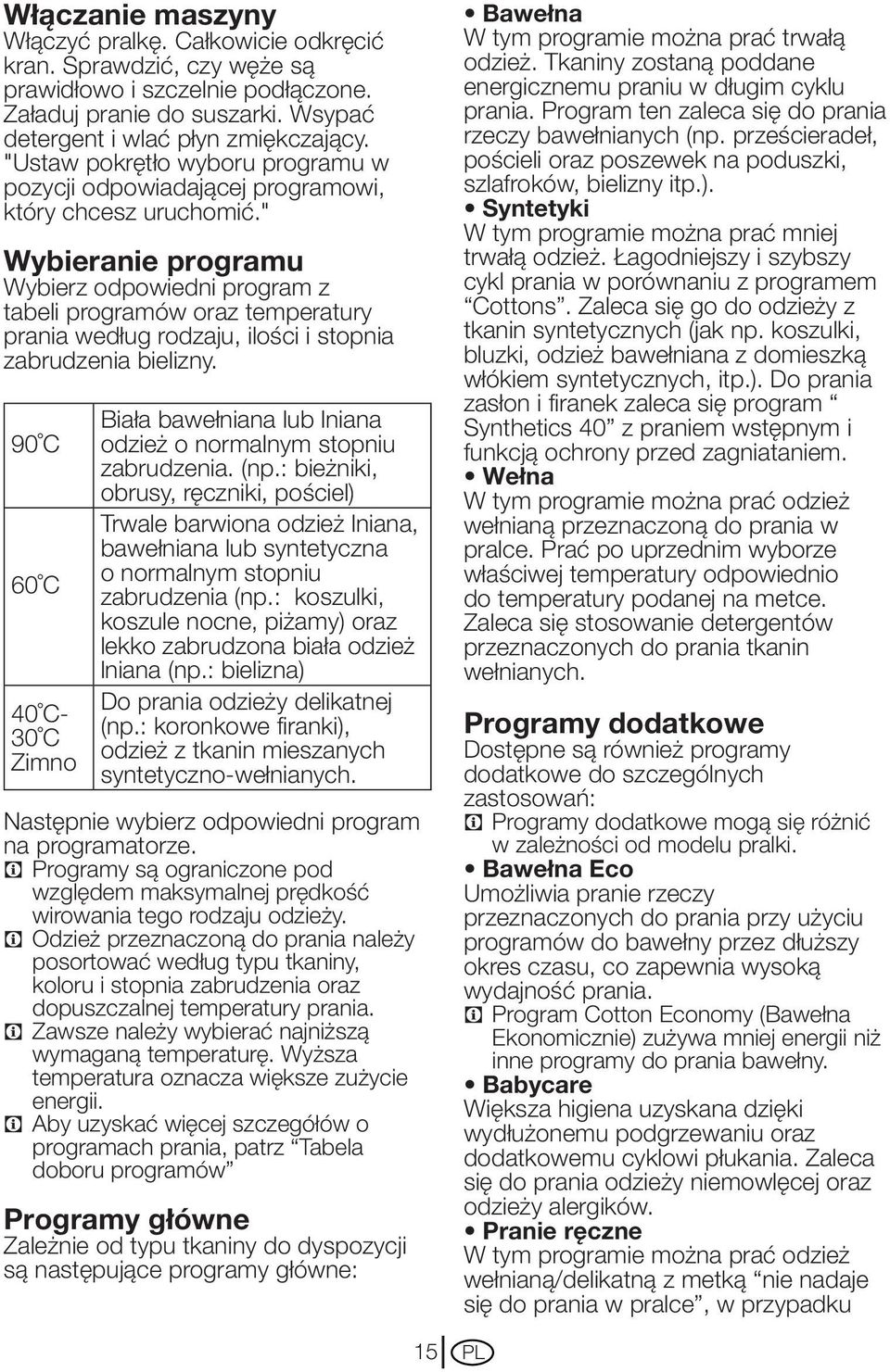 " Wybieranie programu Wybierz odpowiedni program z tabeli programów oraz temperatury prania według rodzaju, ilości i stopnia zabrudzenia bielizny.