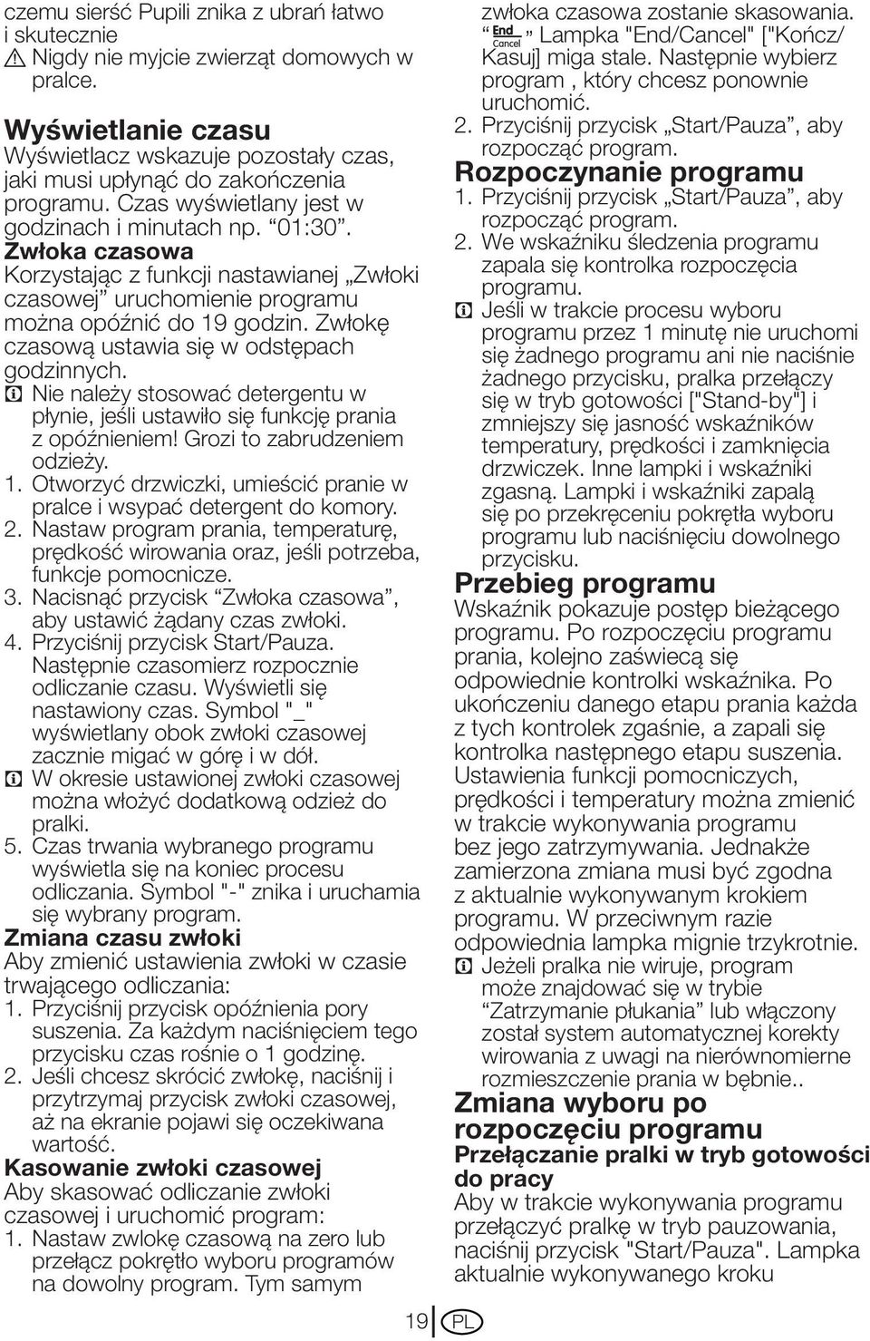 Zwłokę czasową ustawia się w odstępach godzinnych. C Nie należy stosować detergentu w płynie, jeśli ustawiło się funkcję prania z opóźnieniem! Grozi to zabrudzeniem odzieży. 1.