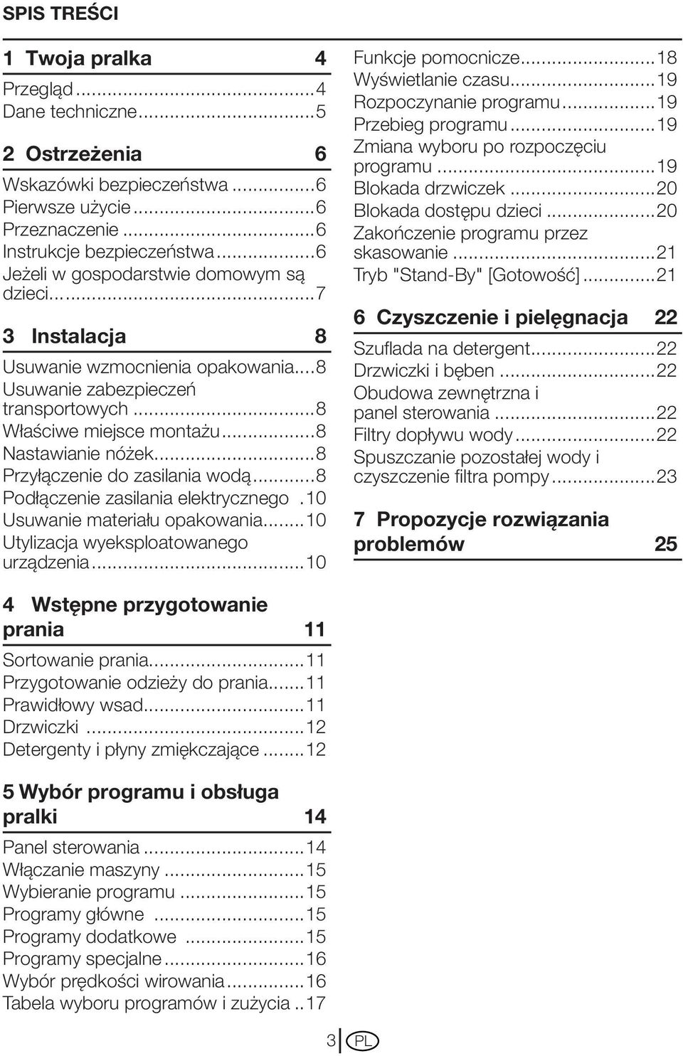 ..8 Przyłączenie do zasilania wodą...8 Podłączenie zasilania elektrycznego..10 Usuwanie materiału opakowania...10 Utylizacja wyeksploatowanego urządzenia...10 Funkcje pomocnicze...18 Wyświetlanie czasu.