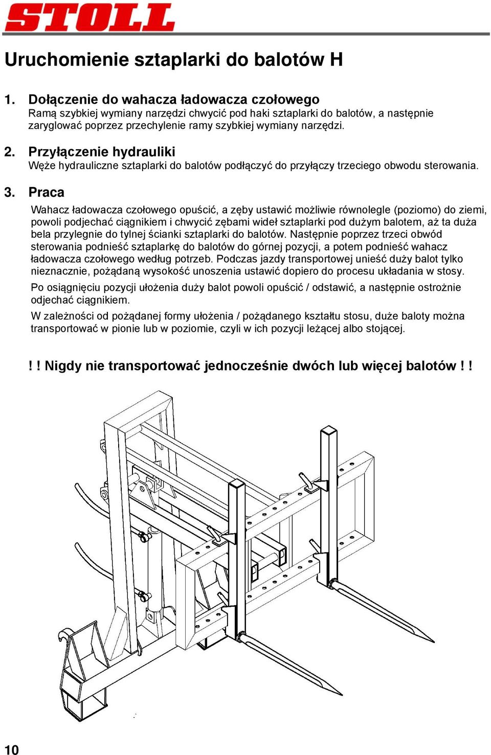 Przyłączenie hydrauliki Węże hydrauliczne sztaplarki do balotów podłączyć do przyłączy trzeciego obwodu sterowania. 3.