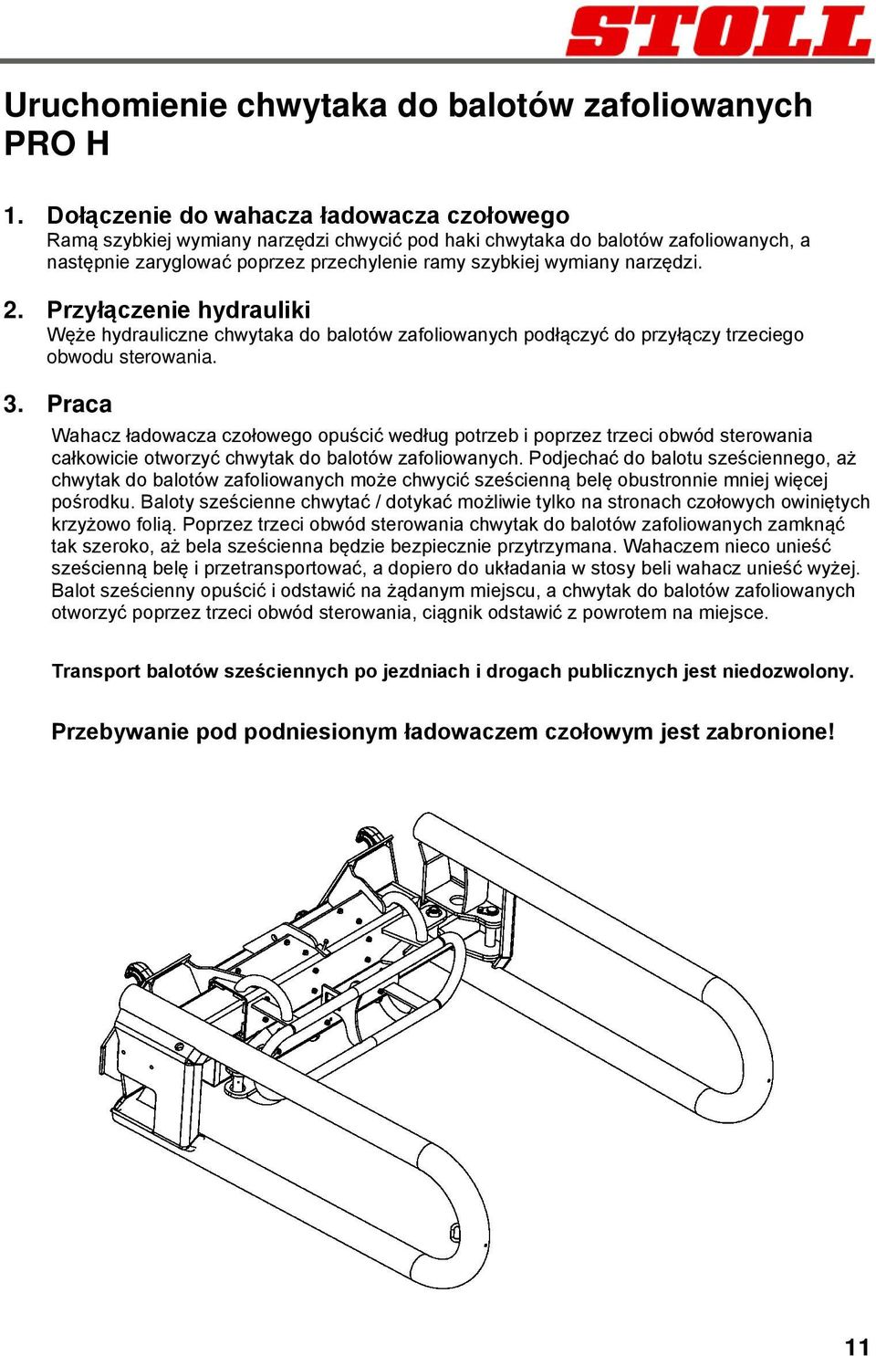 2. Przyłączenie hydrauliki Węże hydrauliczne chwytaka do balotów zafoliowanych podłączyć do przyłączy trzeciego obwodu sterowania. 3.