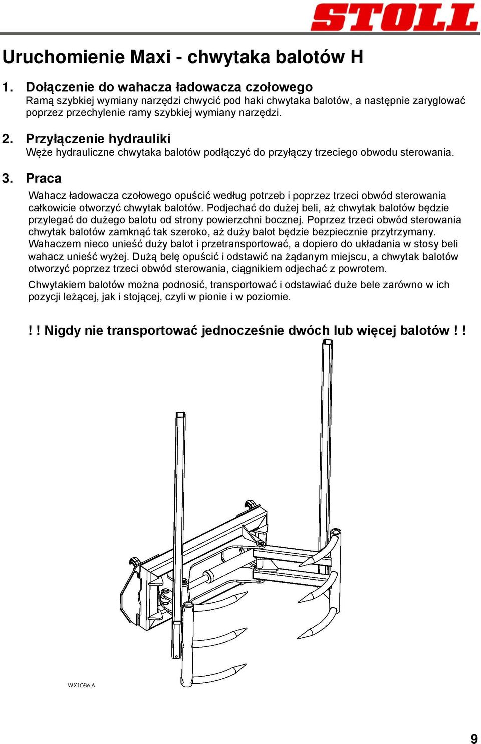 Przyłączenie hydrauliki Węże hydrauliczne chwytaka balotów podłączyć do przyłączy trzeciego obwodu sterowania. 3.