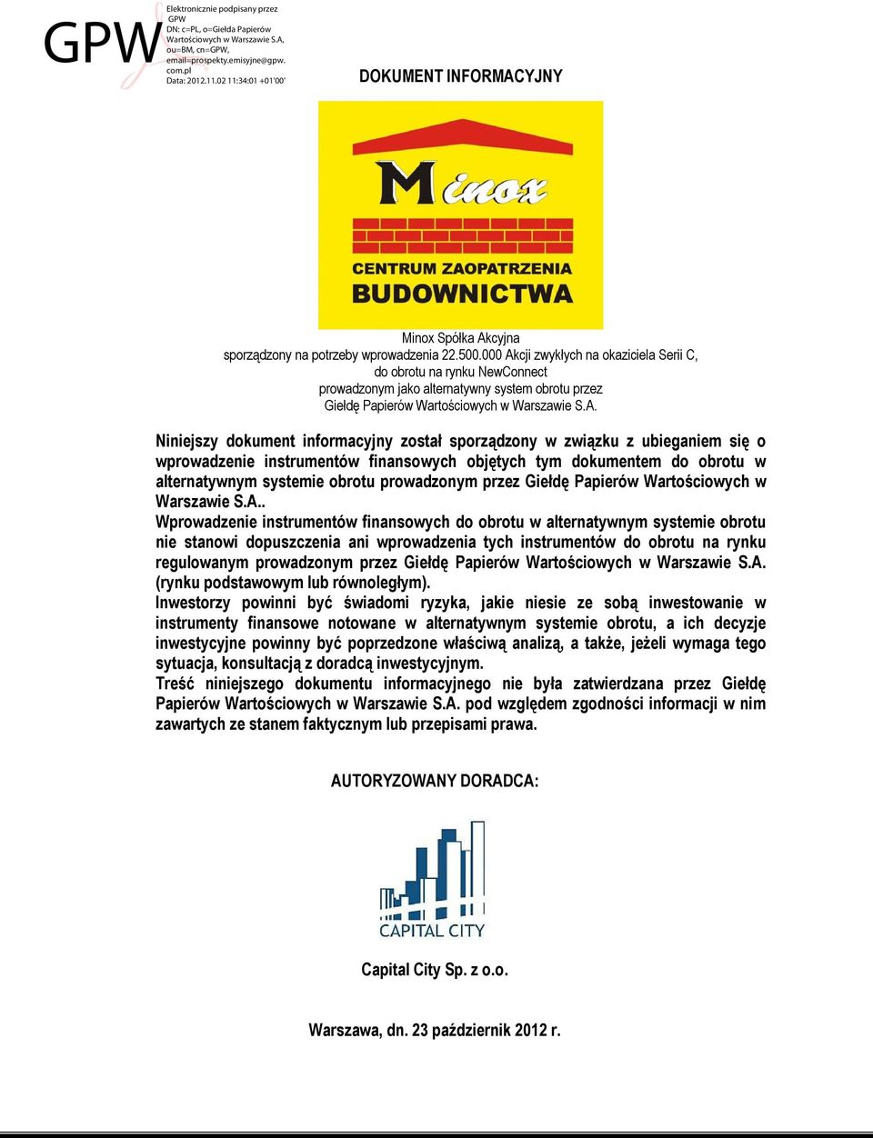 cji zwykłych na okaziciela Serii C, do obrotu na rynku NewConnect prowadzonym jako alternatywny system obrotu przez Giełdę Papierów Wartościowych w Warszawie S.A.