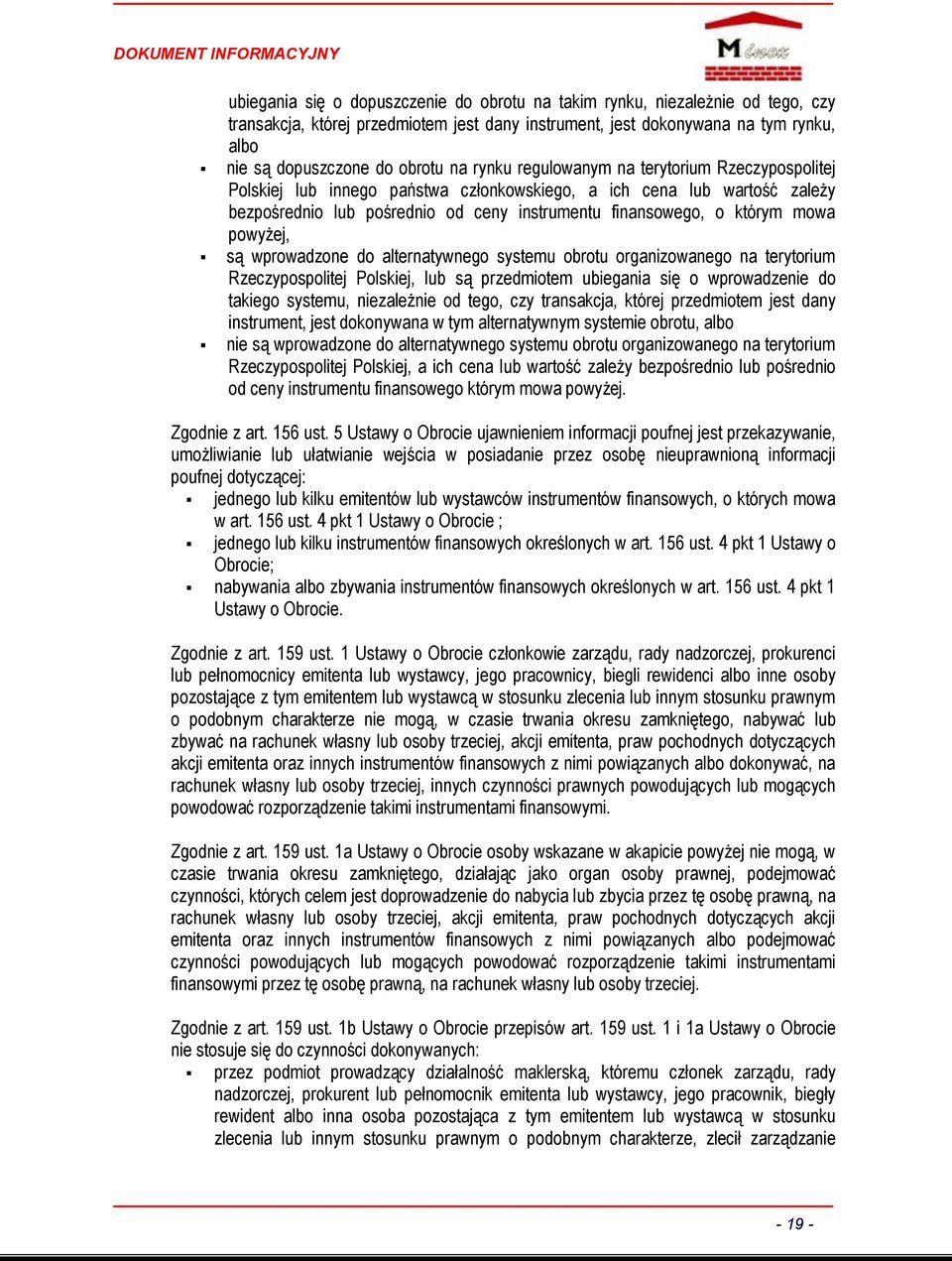 powyżej, są wprowadzone do alternatywnego systemu obrotu organizowanego na terytorium Rzeczypospolitej Polskiej, lub są przedmiotem ubiegania się o wprowadzenie do takiego systemu, niezależnie od