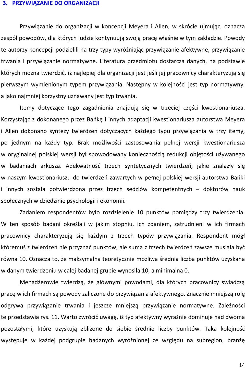 Literatura przedmiotu dostarcza danych, na podstawie których można twierdzić, iż najlepiej dla organizacji jest jeśli jej pracownicy charakteryzują się pierwszym wymienionym typem przywiązania.