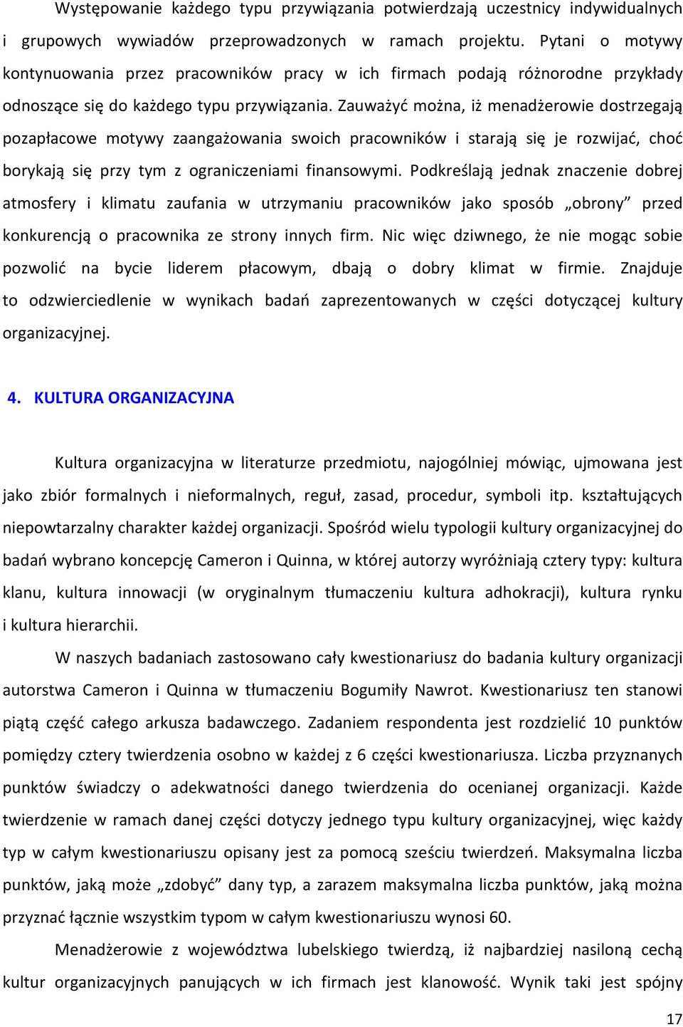 Zauważyć można, iż menadżerowie dostrzegają pozapłacowe motywy zaangażowania swoich pracowników i starają się je rozwijać, choć borykają się przy tym z ograniczeniami finansowymi.