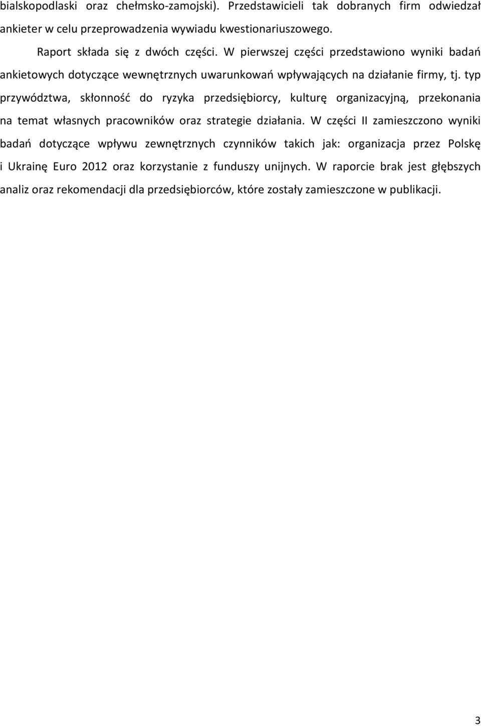 typ przywództwa, skłonność do ryzyka przedsiębiorcy, kulturę organizacyjną, przekonania na temat własnych pracowników oraz strategie działania.