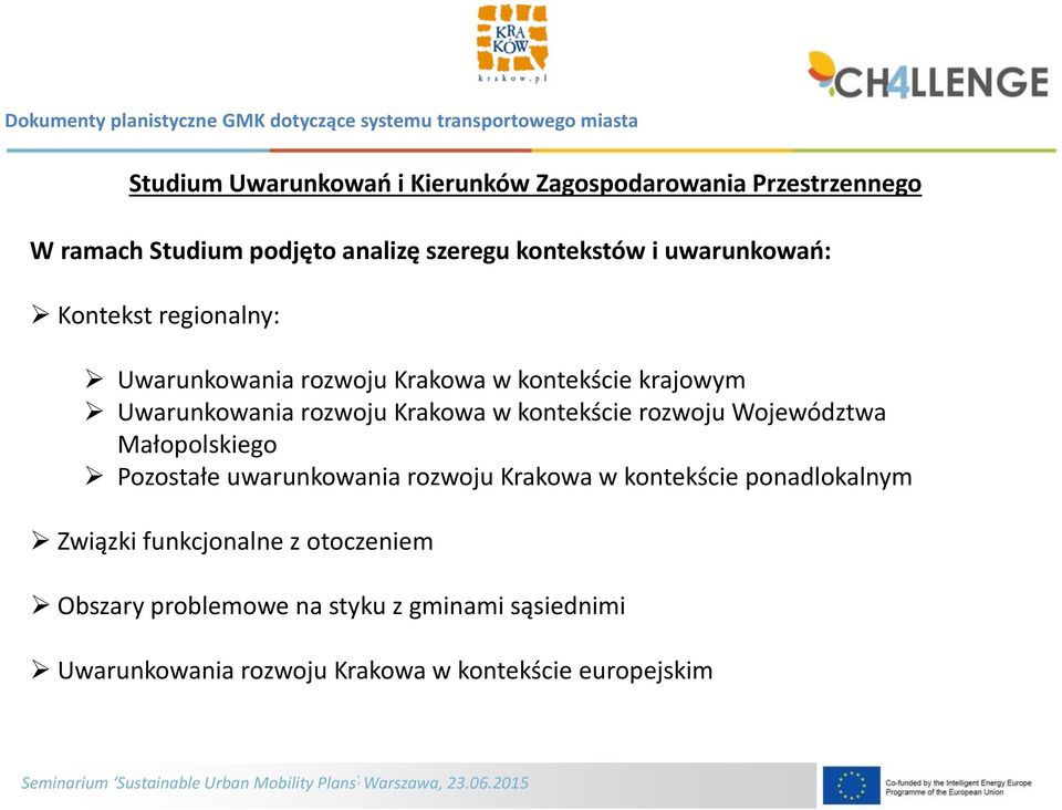 kontekście rozwoju Województwa Małopolskiego Pozostałe uwarunkowania rozwoju Krakowa w kontekście ponadlokalnym Związki