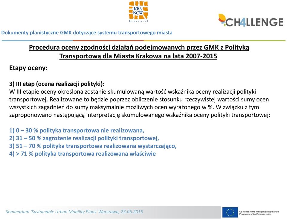 Realizowane to będzie poprzez obliczenie stosunku rzeczywistej wartości sumy ocen wszystkich zagadnień do sumy maksymalnie możliwych ocen wyrażonego w %.