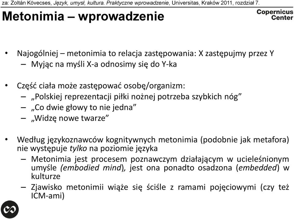 Polskiej reprezentacji piłki nożnej potrzeba szybkich nóg Co dwie głowy to nie jedna Widzę nowe twarze Według językoznawców kognitywnych metonimia (podobnie jak metafora) nie