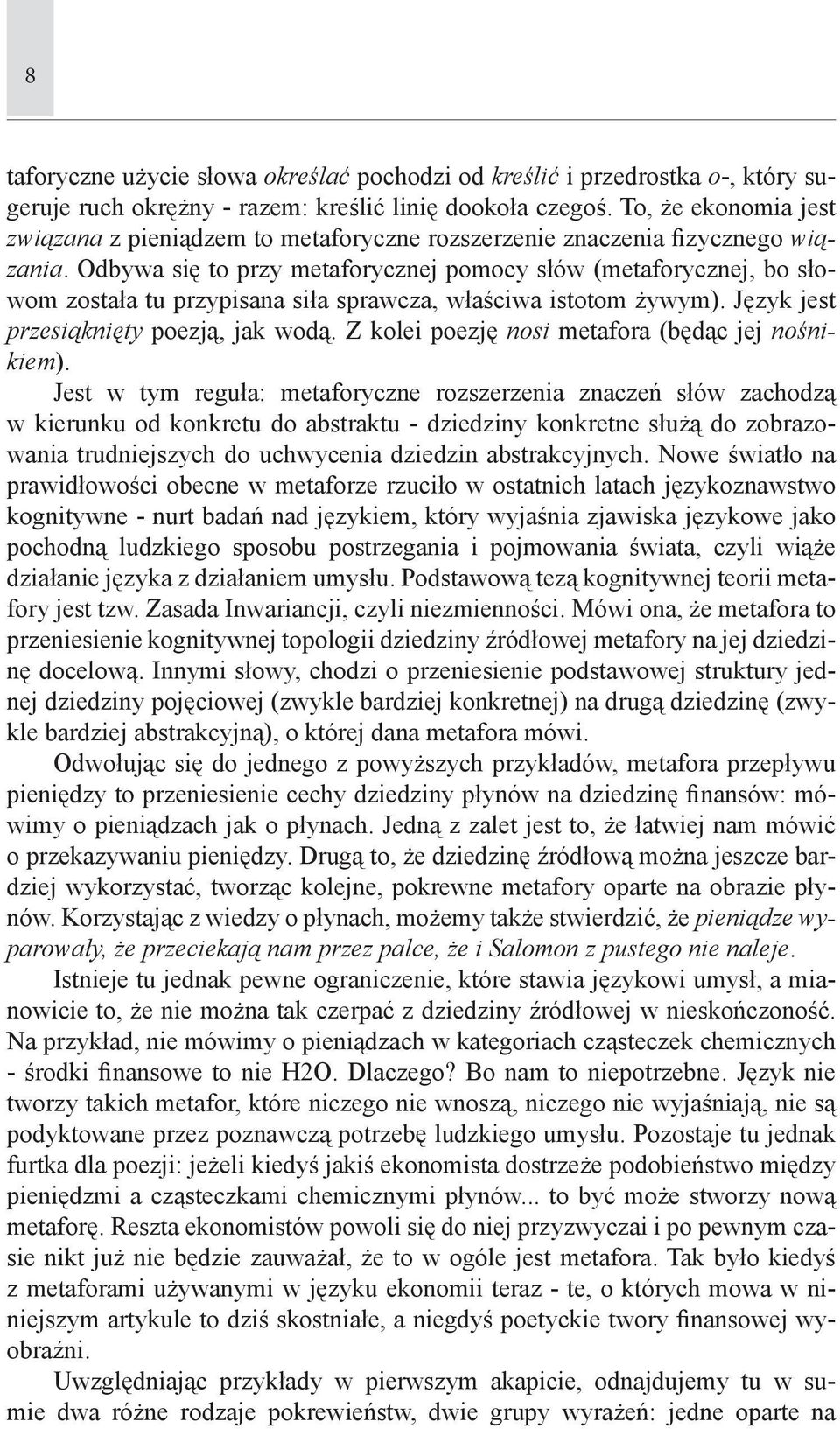 Odbywa się to przy metaforycznej pomocy słów (metaforycznej, bo słowom została tu przypisana siła sprawcza, właściwa istotom żywym). Język jest przesiąknięty poezją, jak wodą.