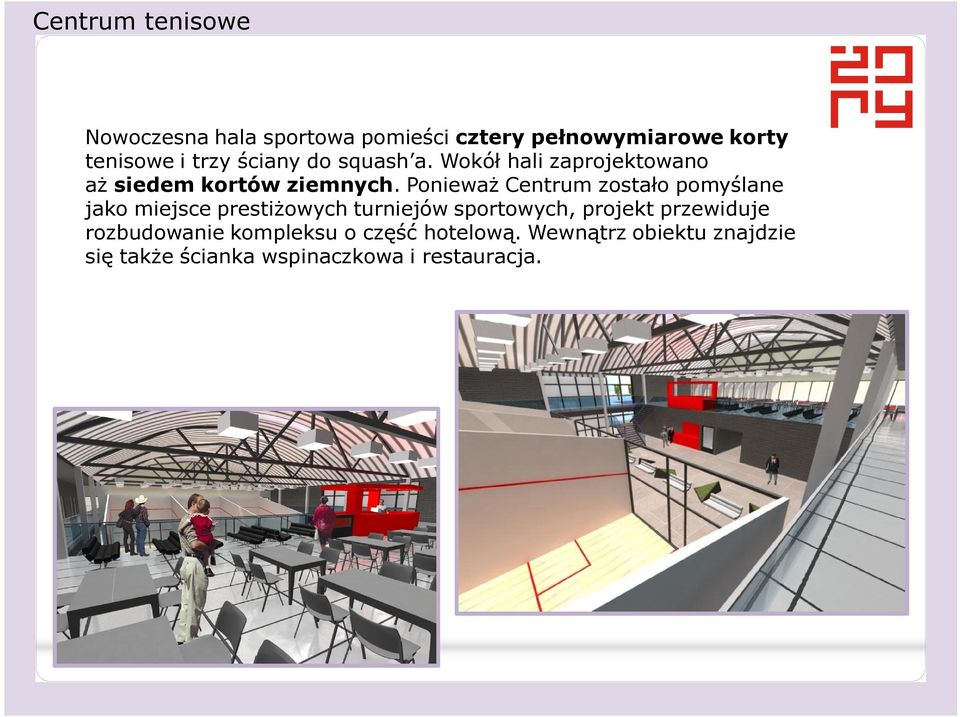 Ponieważ Centrum zostało pomyślane jako miejsce prestiżowych turniejów sportowych, projekt