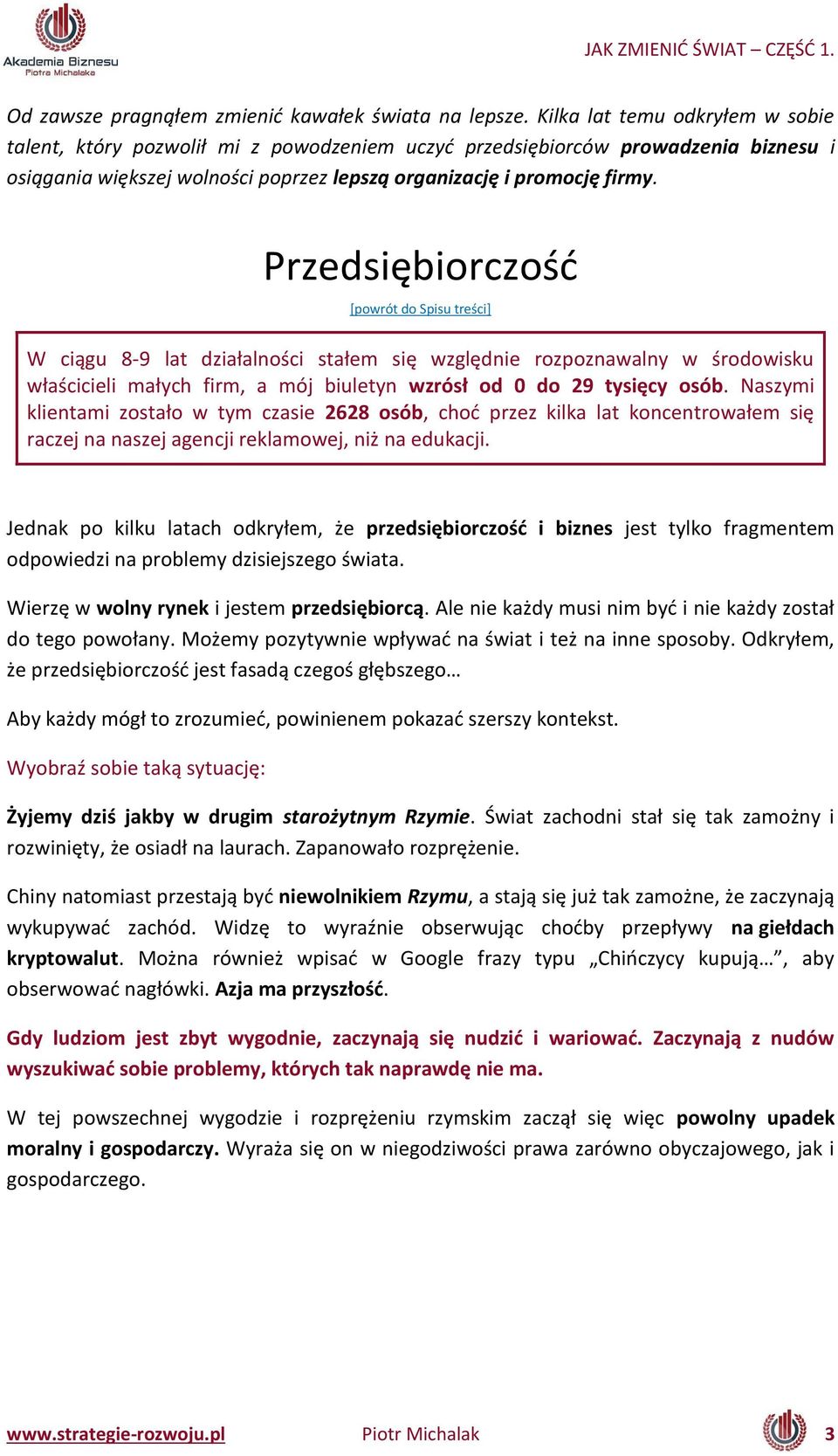 Przedsię ior zość W iągu - lat działal oś i stałe się względ ie rozpoz awal y w środowisku właś i ieli ały h fir, a ój iulety wzrósł od do 9 tysię y osó.