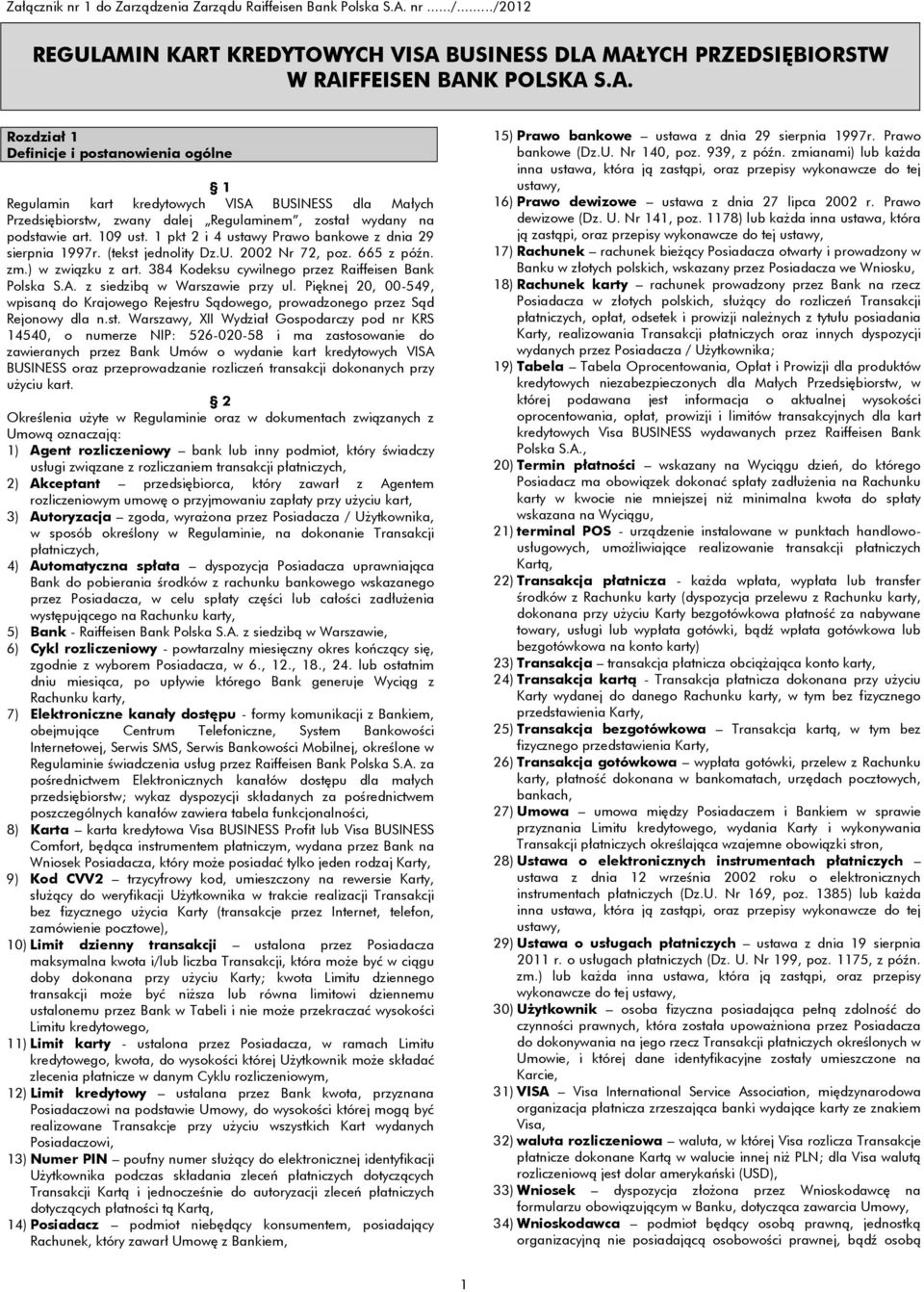 109 ust. 1 pkt 2 i 4 ustawy Prawo bankowe z dnia 29 sierpnia 1997r. (tekst jednolity Dz.U. 2002 Nr 72, poz. 665 z późn. zm.) w związku z art. 384 Kodeksu cywilnego przez Raiffeisen Bank Polska S.A.