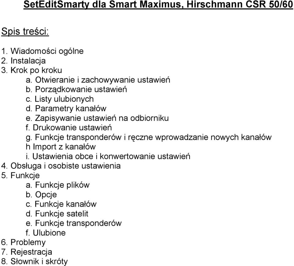 Drukowanie ustawień g. Funkcje transponderów i ręczne wprowadzanie nowych kanałów h Import z kanałów i. Ustawienia obce i konwertowanie ustawień 4.