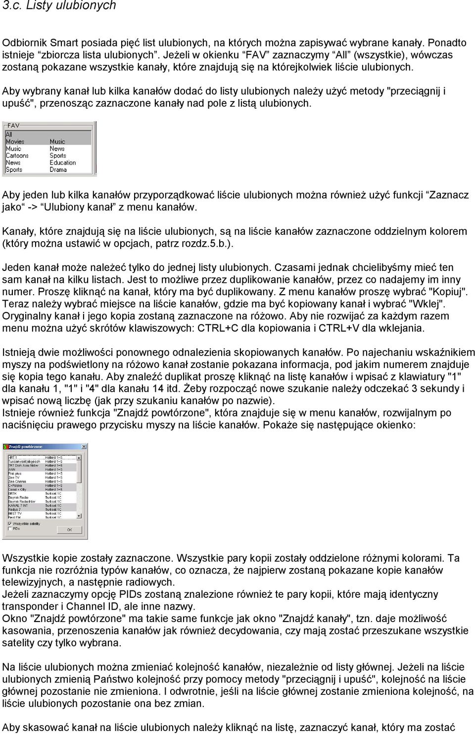 Aby wybrany kanał lub kilka kanałów dodać do listy ulubionych należy użyć metody "przeciągnij i upuść", przenosząc zaznaczone kanały nad pole z listą ulubionych.