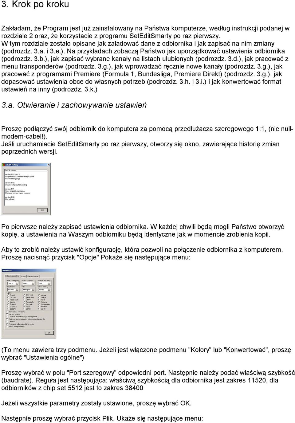 3.d.), jak pracować z menu transponderów (podrozdz. 3.g.), jak wprowadzać ręcznie nowe kanały (podrozdz. 3.g.), jak pracować z programami Premiere (Formuła 1, Bundesliga, Premiere Direkt) (podrozdz.