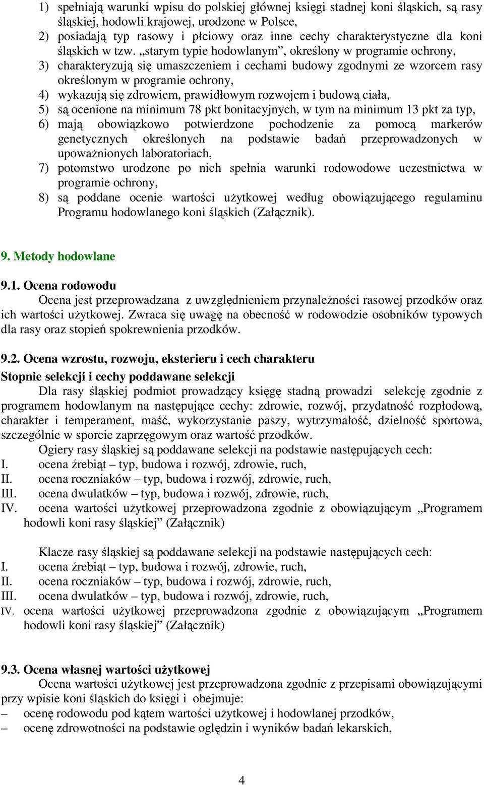 starym typie hodowlanym, określony w programie ochrony, 3) charakteryzują się umaszczeniem i cechami budowy zgodnymi ze wzorcem rasy określonym w programie ochrony, 4) wykazują się zdrowiem,