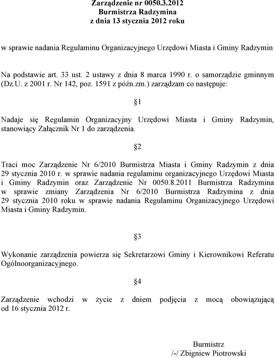 ) zarządzam co następuje: 1 Nadaje się Regulamin Organizacyjny Urzędowi Miasta i Gminy Radzymin, stanowiący Załącznik Nr 1 do zarządzenia.