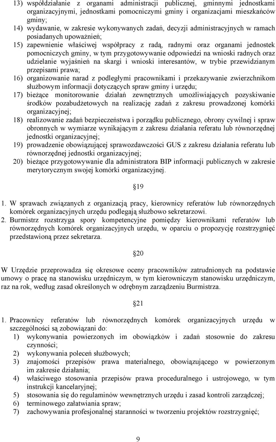 wnioski radnych oraz udzielanie wyjaśnień na skargi i wnioski interesantów, w trybie przewidzianym przepisami prawa; 16) organizowanie narad z podległymi pracownikami i przekazywanie zwierzchnikom