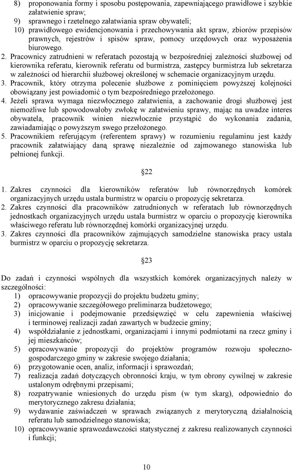 Pracownicy zatrudnieni w referatach pozostają w bezpośredniej zależności służbowej od kierownika referatu, kierownik referatu od burmistrza, zastępcy burmistrza lub sekretarza w zależności od