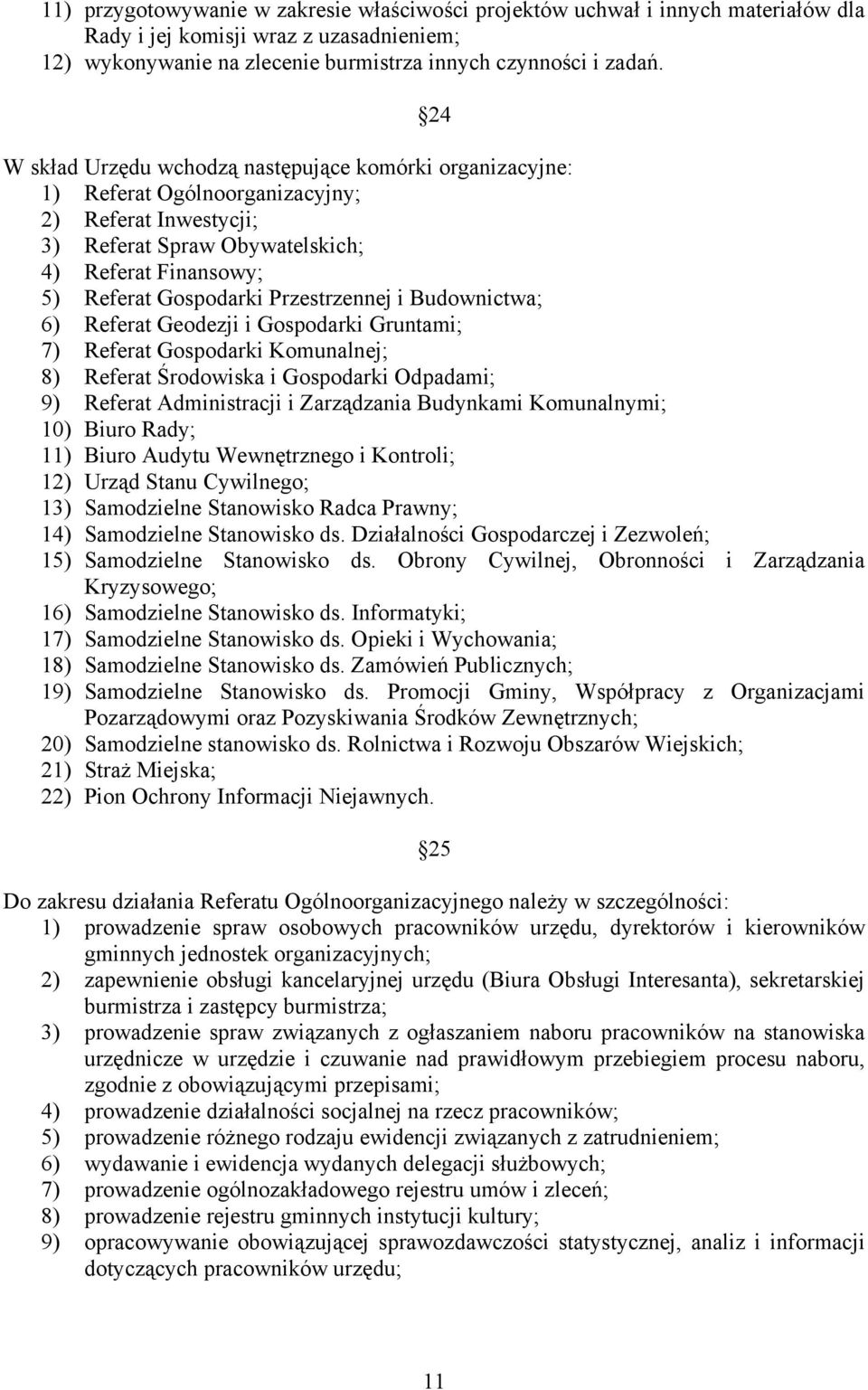 Przestrzennej i Budownictwa; 6) Referat Geodezji i Gospodarki Gruntami; 7) Referat Gospodarki Komunalnej; 8) Referat Środowiska i Gospodarki Odpadami; 9) Referat Administracji i Zarządzania Budynkami