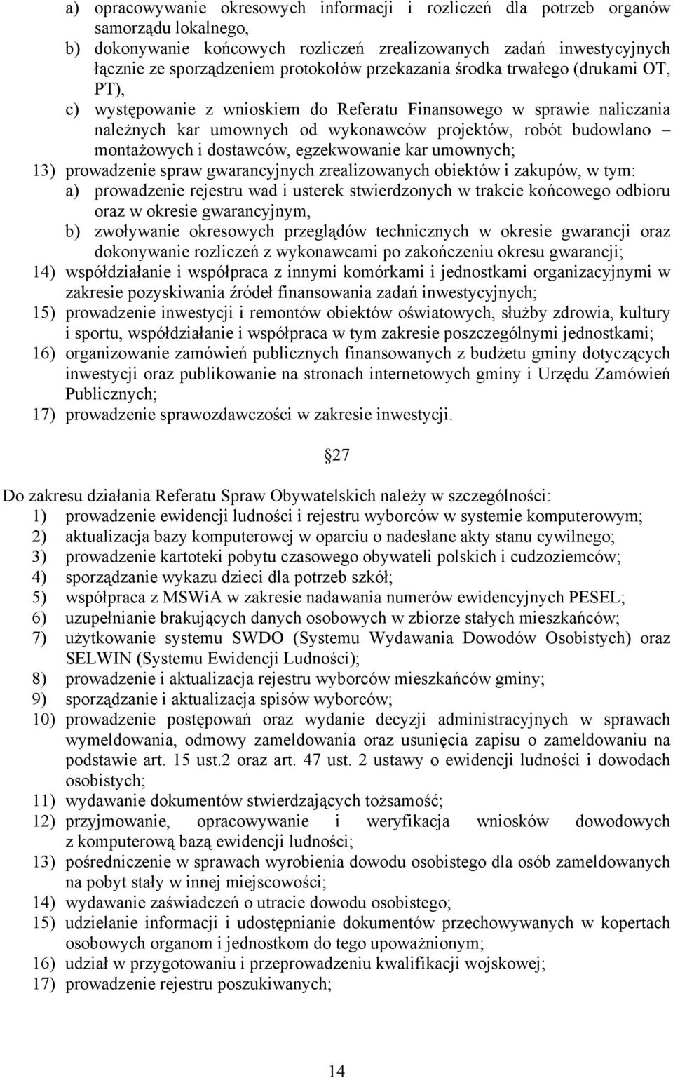 dostawców, egzekwowanie kar umownych; 13) prowadzenie spraw gwarancyjnych zrealizowanych obiektów i zakupów, w tym: a) prowadzenie rejestru wad i usterek stwierdzonych w trakcie końcowego odbioru