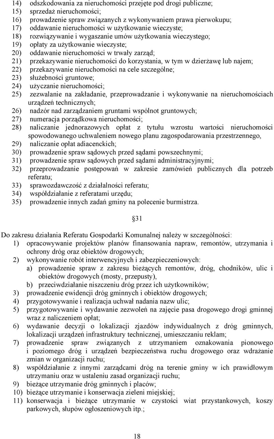 do korzystania, w tym w dzierżawę lub najem; 22) przekazywanie nieruchomości na cele szczególne; 23) służebności gruntowe; 24) użyczanie nieruchomości; 25) zezwalanie na zakładanie, przeprowadzanie i