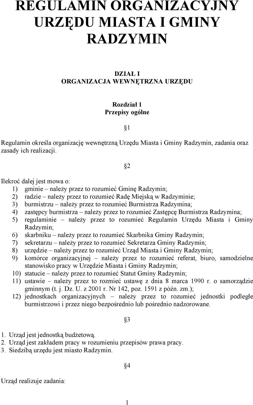 2 Ilekroć dalej jest mowa o: 1) gminie należy przez to rozumieć Gminę Radzymin; 2) radzie należy przez to rozumieć Radę Miejską w Radzyminie; 3) burmistrzu należy przez to rozumieć Burmistrza