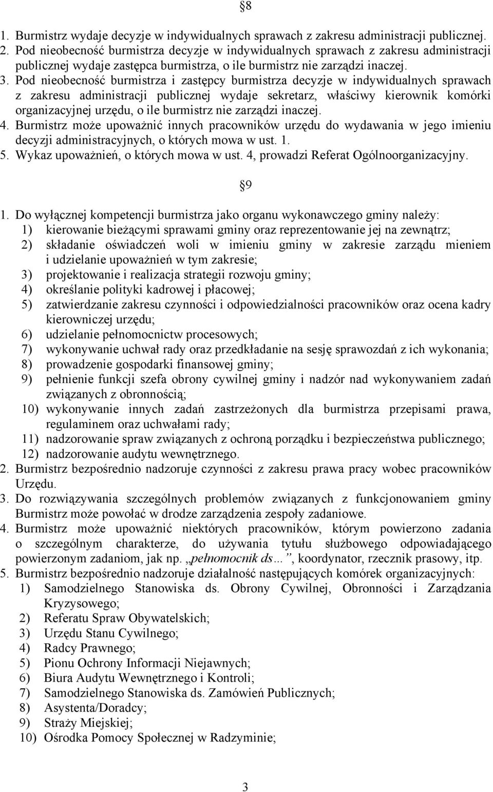 Pod nieobecność burmistrza i zastępcy burmistrza decyzje w indywidualnych sprawach z zakresu administracji publicznej wydaje sekretarz, właściwy kierownik komórki organizacyjnej urzędu, o ile