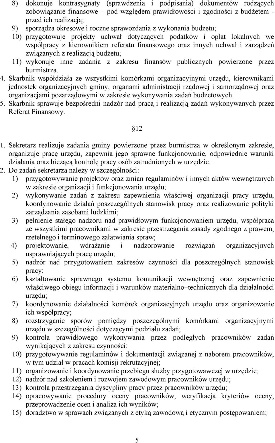 związanych z realizacją budżetu; 11) wykonuje inne zadania z zakresu finansów publicznych powierzone przez burmistrza. 4.