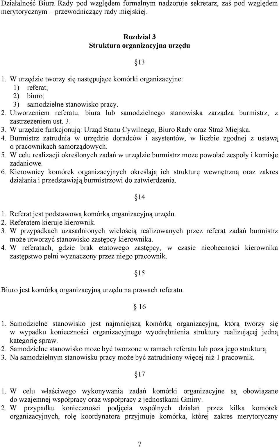 3. 3. W urzędzie funkcjonują: Urząd Stanu Cywilnego, Biuro Rady oraz Straż Miejska. 4. Burmistrz zatrudnia w urzędzie doradców i asystentów, w liczbie zgodnej z ustawą o pracownikach samorządowych. 5.