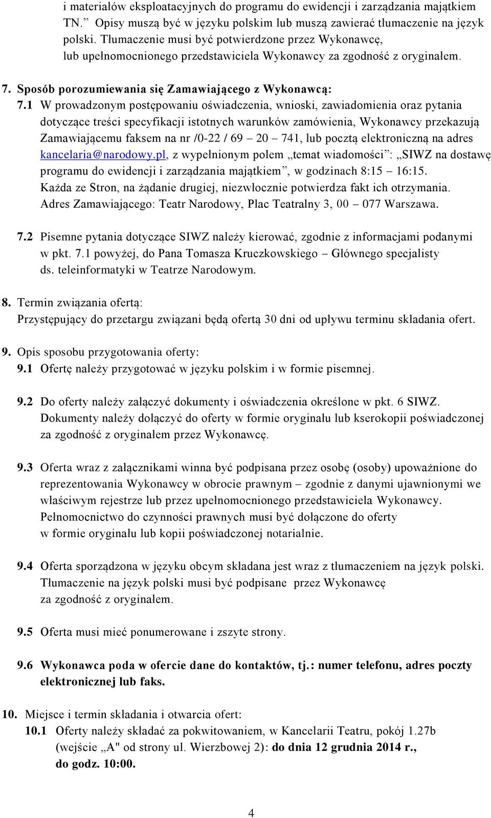 1 W prowadzonym postępowaniu oświadczenia, wnioski, zawiadomienia oraz pytania dotyczące treści specyfikacji istotnych warunków zamówienia, Wykonawcy przekazują Zamawiającemu faksem na nr /0-22 / 69