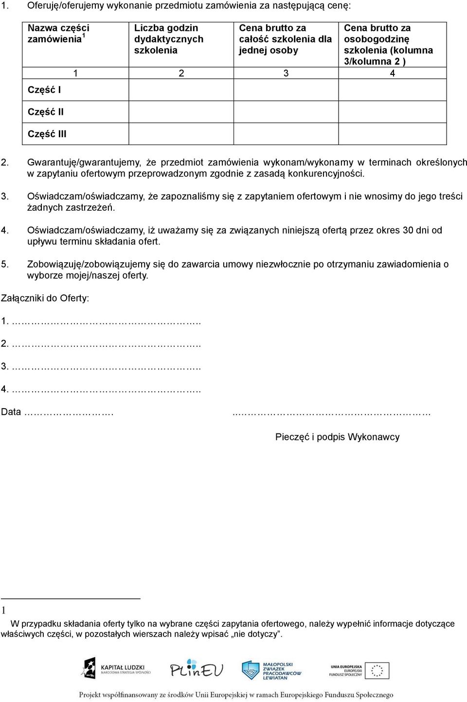 Gwarantuję/gwarantujemy, że przedmiot zamówienia wykonam/wykonamy w terminach określonych w zapytaniu ofertowym przeprowadzonym zgodnie z zasadą konkurencyjności. 3.