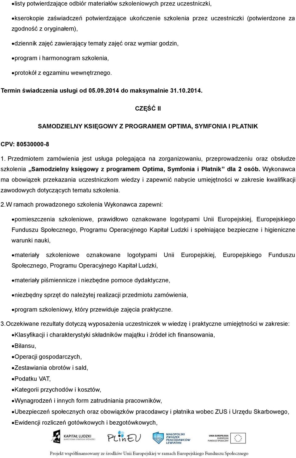 do maksymalnie 31.10.2014. CZĘŚĆ II SAMODZIELNY KSIĘGOWY Z PROGRAMEM OPTIMA, SYMFONIA I PŁATNIK CPV: 80530000-8 1.