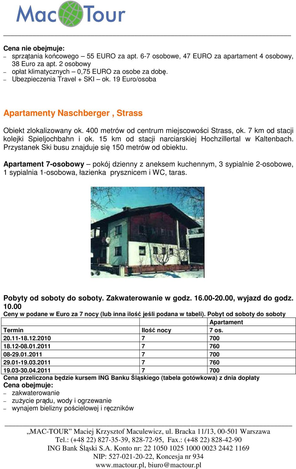 15 km od stacji narciarskiej Hochzillertal w Kaltenbach. Przystanek Ski busu znajduje się 150 metrów od obiektu.