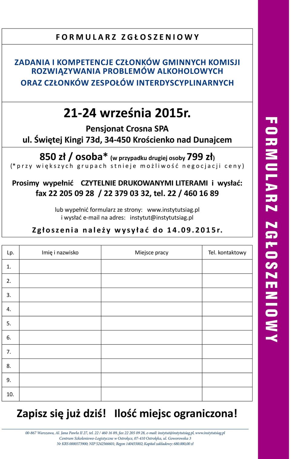 n y ) Prosimy wypełnić CZYTELNIE DRUKOWANYMI LITERAMI i wysłać: fax 22 205 09 28 / 22 379 03 32, tel. 22 / 460 16 89 lub wypełnić formularz ze strony: www.instytutsiag.